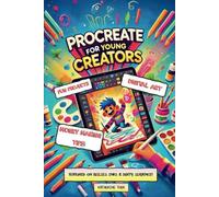 Procreate For Young Creators: Digital Art, Fun Projects, and Money Making Tips!