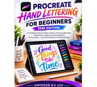 PROCREATE HAND LETTERING FOR BEGINNERS 2026: A Complete Step-by-Step Guide to Drawing Beautiful Letterforms, Scripts, and Compositions on Your iPad - From First Stroke to Finished Design