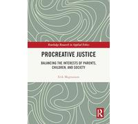 Procreative Justice: Balancing the Interests of Parents, Children, and Society