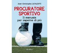 Procuratore sportivo. Il manuale per saperne di più - 2018 - Ugo