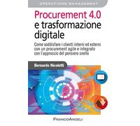 Procurement 4.0 e trasformazione digitale. Come soddisfare i clienti interni ed esterni con un procurement agile e integrato con l'approccio del pensiero snello