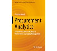 Procurement Analytics: Data-Driven Decision-Making in Procurement and Supply Management: 22