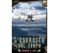 Prodigi e lupi. L'Esercito del Tempo. Nuova ediz.