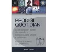Prodigi quotidiani. Gli straordinari eventi che accadono nell'organismo umano e nel cosmo