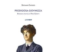 Prodigiosa giovinezza. Biografia politica di Piero Gobetti