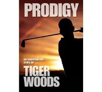 Prodigy-Unauthorized Story on Tiger Woods