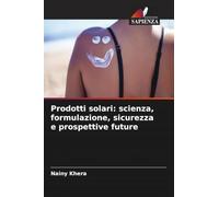 Prodotti solari: scienza, formulazione, sicurezza e prospettive future