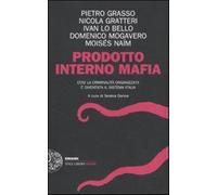 Prodotto interno mafia. Come la criminalità organizzata è diventata il sis...