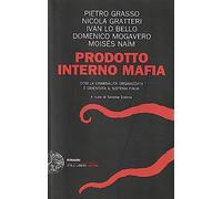 Prodotto interno mafia. Come la criminalità organizzata è diventata il sistema Italia