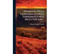 Prodromo Della Corografia E Della Topografia Fisica Della Toscana...