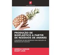 PRODUÇÃO DE BIOPLÁSTICO A PARTIR DE RESÍDUOS DE ANANÁS: CONVERSÃO DE BIO-RESÍDUOS PARA REDUZIR OS RESÍDUOS DE PLÁSTICO