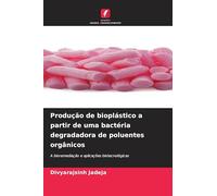 Produção de bioplástico a partir de uma bactéria degradadora de poluentes orgânicos: A bioremediação e aplicações biotecnológicas