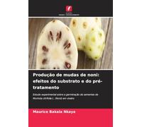 Produção de mudas de noni: efeitos do substrato e do pré-tratamento: Estudo experimental sobre a germinação de sementes de Morinda citrifolia L. (Noni) em viveiro