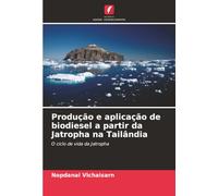 Produção e aplicação de biodiesel a partir da Jatropha na Tailândia: O ciclo de vida da Jatropha