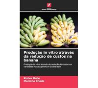 Produção in vitro através da redução de custos na banana: Produção in vitro através da redução de custos na variedade Musa sapinthum Grand Nain