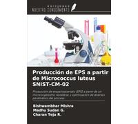 Producción de EPS a partir de Micrococcus luteus SNIST-CM-02: Producción de exopolisacáridos (EPS) a partir de un microorganismo novedoso y optimización de diversos parámetros del proceso