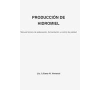 PRODUCCIÓN DE HIDROMIEL: Manual técnico de elaboración, fermentación y control de calidad