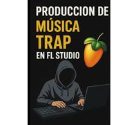 Producción de Música Trap en FL Studio