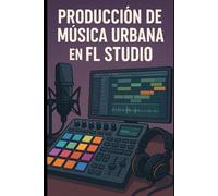 Producción de Música Urbana en FL Studio