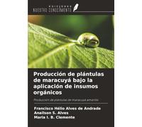 Producción de plántulas de maracuyá bajo la aplicación de insumos orgánicos: Producción de plántulas de maracuyá amarillo
