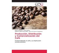 Producción, Distribución y Comercialización del Café: Comprendiendo el café y su implicación socioeconómica