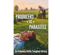 Producers vs Parasites: An Economic Battle Throughout History