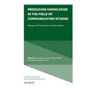 Producing Knowledge in the Field of Communication Studies: Dialogue and Connections Across the Americas