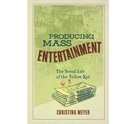 Producing Mass Entertainment: The Serial Life of the Yellow Kid
