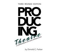 Producing Theatre: A Comprehensive Legal and Business Guide - Farber Donald C.