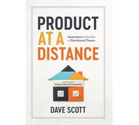 Product at a Distance: Innovation in the Era of Distributed Team