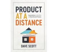 Product at a Distance: Innovation in the Era of Distributed Teams