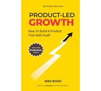 Product-Led Growth: How to Build a Product That Sells Itself