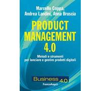 Product management 4.0. Metodi e strumenti per lanciare e gestire prodotti digitali