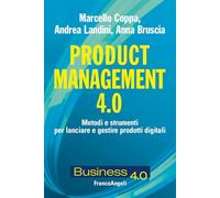 Product management 4.0. Metodi e strumenti per lanciare e gestire prodotti digitali