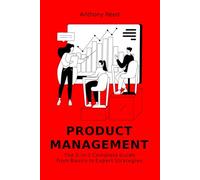 Product Management: The 3-in-1 Complete Guide from Basics to Expert Strategies