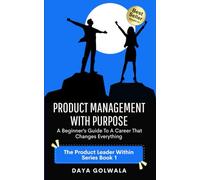 Product Management With Purpose: A Beginner’s Guide to a Career That Changes Everything