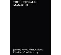 PRODUCT SALES MANAGER: Journal, Notes, Ideas, Actions, Priorities, Checklists, Log | Tool for Daily Goal Setting Tracker | Time Management | ... Journal Office Book Gifts for Meetings