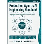 Production Agentic AI Engineering Handbook: Production Architecture, Delivery, Reliability, Security, Observability, Incident Operations, Performance, Capacity, and FinOps: 10