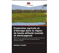 Production agricole et d'élevage dans la région de haute altitude humide et marécageuse: Réflexions sur l'exploitation agricole et sylvicole dans les ... avec une application au Pantanal brésilien