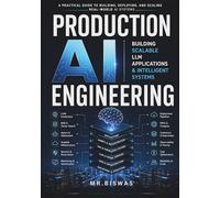 Production AI Engineering: Building Scalable LLM Applications, Intelligent Systems, and AI Infrastructure