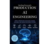 Production AI Engineering: From AI Prototypes to Reliable, Secure, Scalable, and Production-Ready Systems