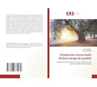 Production d'une huile d'olive vierge de qualité: Impact des facteurs pré et post récolte sur la qualité d'huile d'olive vierge