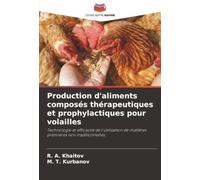 Production d'aliments composés thérapeutiques et prophylactiques pour volailles: Technologie et efficacité de l'utilisation de matières premières non traditionnelles