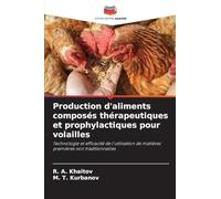 Production d'aliments composés thérapeutiques et prophylactiques pour volailles: Technologie et efficacité de l'utilisation de matières premières non traditionnelles