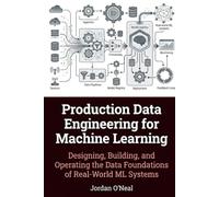 Production Data Engineering for Machine Learning: Designing, Building, and Operating the Data Foundations of Real-World ML Systems Framework and Blueprints