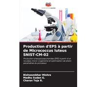 Production d'EPS à partir de Micrococcus luteus SNIST-CM-02: Production d'exopolysaccharides (EPS) à partir d'un nouveau micro-organisme et optimisation de divers paramètres du processus