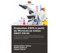 Production d'EPS à partir de Micrococcus luteus SNIST-CM-02: Production d'exopolysaccharides (EPS) à partir d'un nouveau micro-organisme et optimisation de divers paramètres du processus