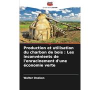 Production et utilisation du charbon de bois : Les inconvénients de l'enracinement d'une économie verte