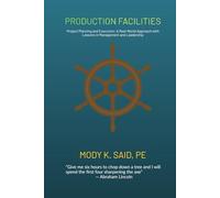 PRODUCTION FACILITIES: Project Planning and Execution: A Real-World Approach with Lessons in Management and Leadership