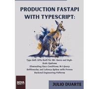 Production FastAPI with TypeScript: Type-Safe APIs Built for 1M+ Users and High-Scale Systems Eliminating Race Conditions, N+1 Query Bottlenecks, and ... with Proven Backend Engineering Patterns